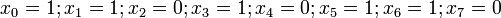 \ x_0 = 1; x_1 = 1; x_2 = 0; x_3 = 1; x_4 = 0; x_5 = 1; x_6 = 1; x_7 = 0 