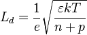  L_d = \frac {1} {e}  {\sqrt {\frac {\varepsilon k T} {n+p}}} 