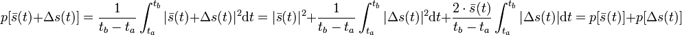 p[\bar{s}(t)+\Delta s(t)]= \frac{1}{t_b-t_a}\int_{t_a}^{t_b}|\bar{s}(t)+\Delta s(t)|^2\mathrm{d}t=|\bar{s}(t)|^2+\frac{1}{t_b-t_a}\int_{t_a}^{t_b}|\Delta s(t)|^2\mathrm{d}t+\frac{2 \cdot \bar{s}(t)}{t_b-t_a}\int_{t_a}^{t_b}|\Delta s(t)|\mathrm{d}t=p[\bar{s}(t)]+p[\Delta s(t)]