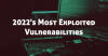 Most Exploited Vulnerabilities